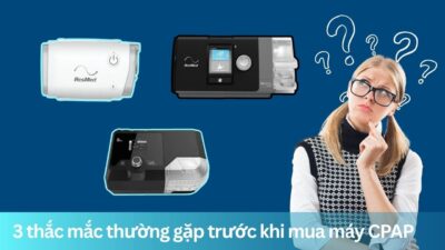 3 thắc mắc thường gặp khi mua máy CPAP