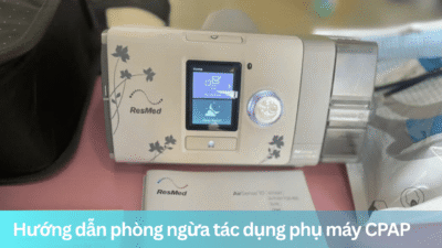 Hướng dẫn phòng ngừa tác dụng phụ máy CPAP