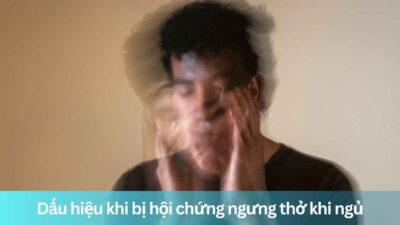 Dấu hiệu khi bị hội chứng ngưng thở khi ngủ