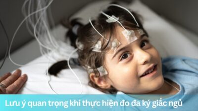 Lưu ý quan trọng khi thực hiện đo đa ký giấc ngủ