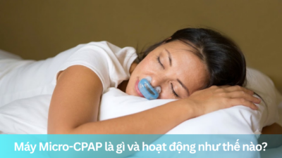 Máy Micro-CPAP là gì và hoạt động như thế nào?