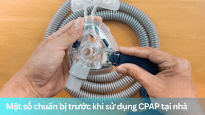Một số chuẩn bị trước khi sử dụng CPAP tại nhà