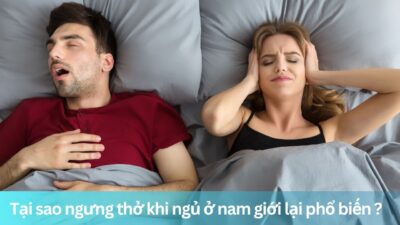 Tại sao ngưng thở khi ngủ ở nam giới lại phổ biến ?