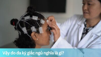 Vậy đo đa ký giấc ngủ nghĩa là gì?