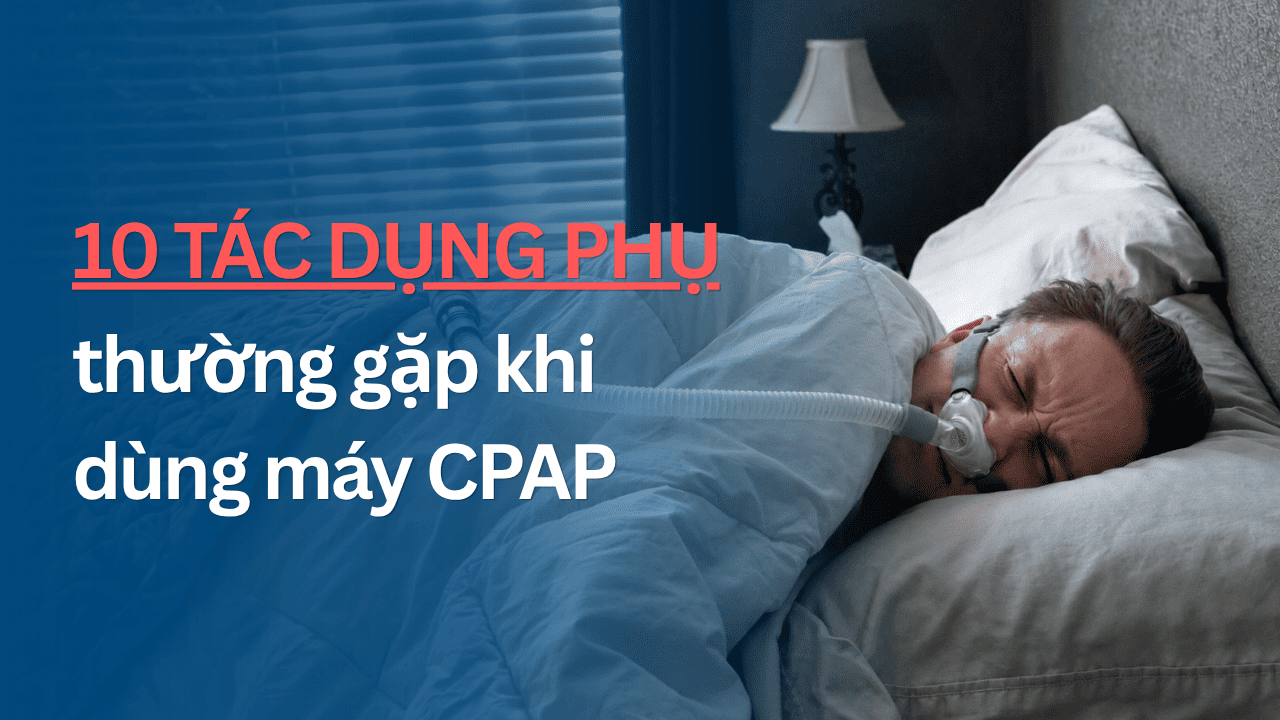 10 tác dụng phụ thường gặp khi dùng máy CPAP