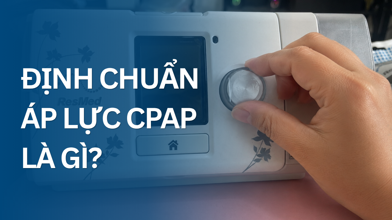 Định chuẩn áp lực CPAP là gì?