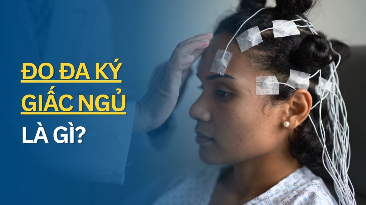 Đo đa ký giấc ngủ là gì