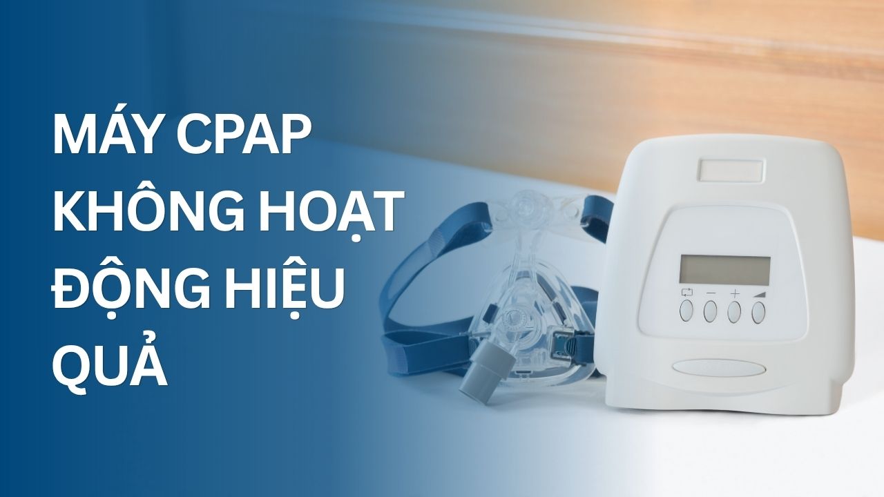 máy CPAP không hoạt động hiệu quả
