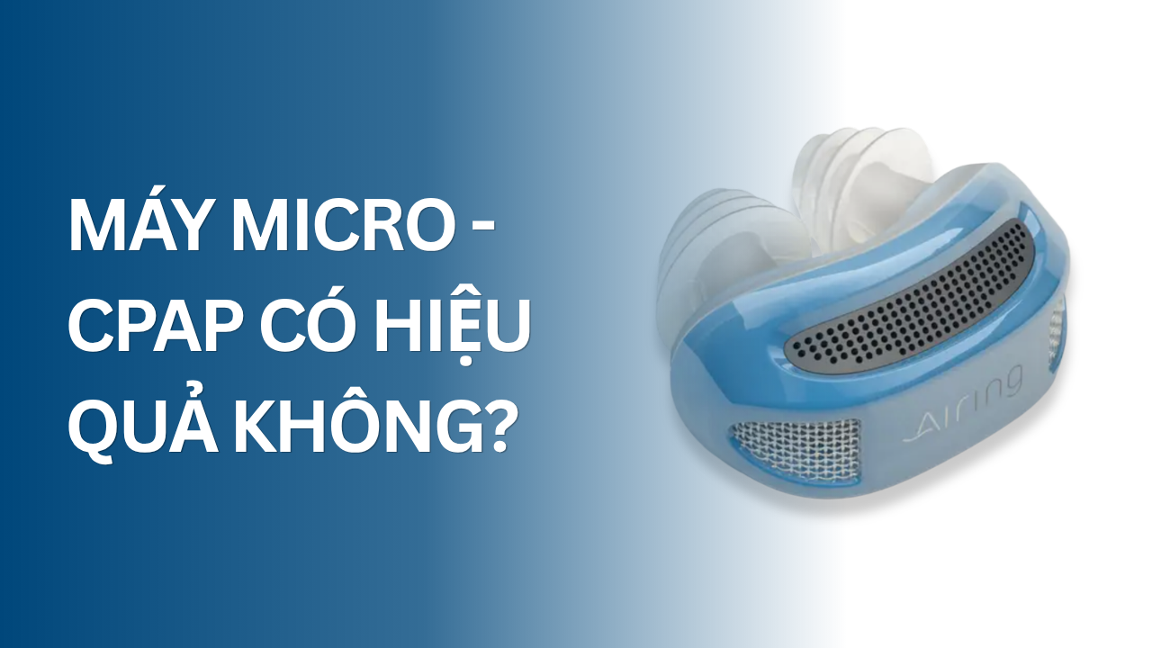 Máy Micro - CPAP có hiệu quả không?