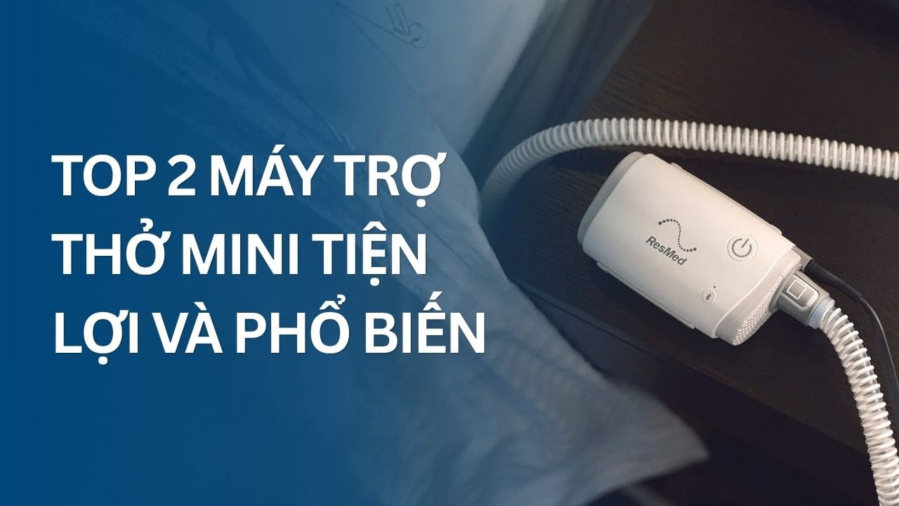 Top 2 máy trợ thở mini tiện lợi và phổ biến