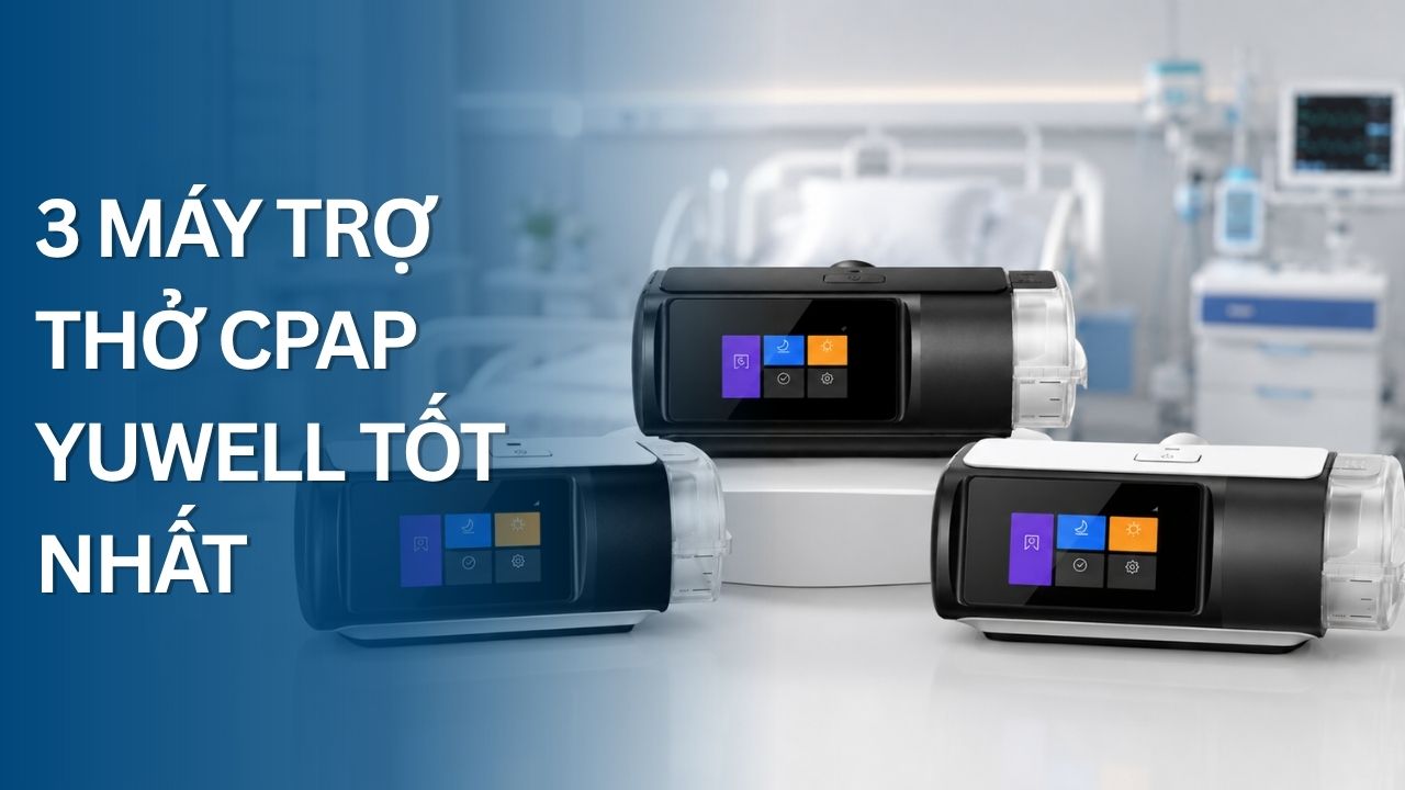 Top 3 máy trợ thở CPAP Yuwell tốt nhất hiện nay
