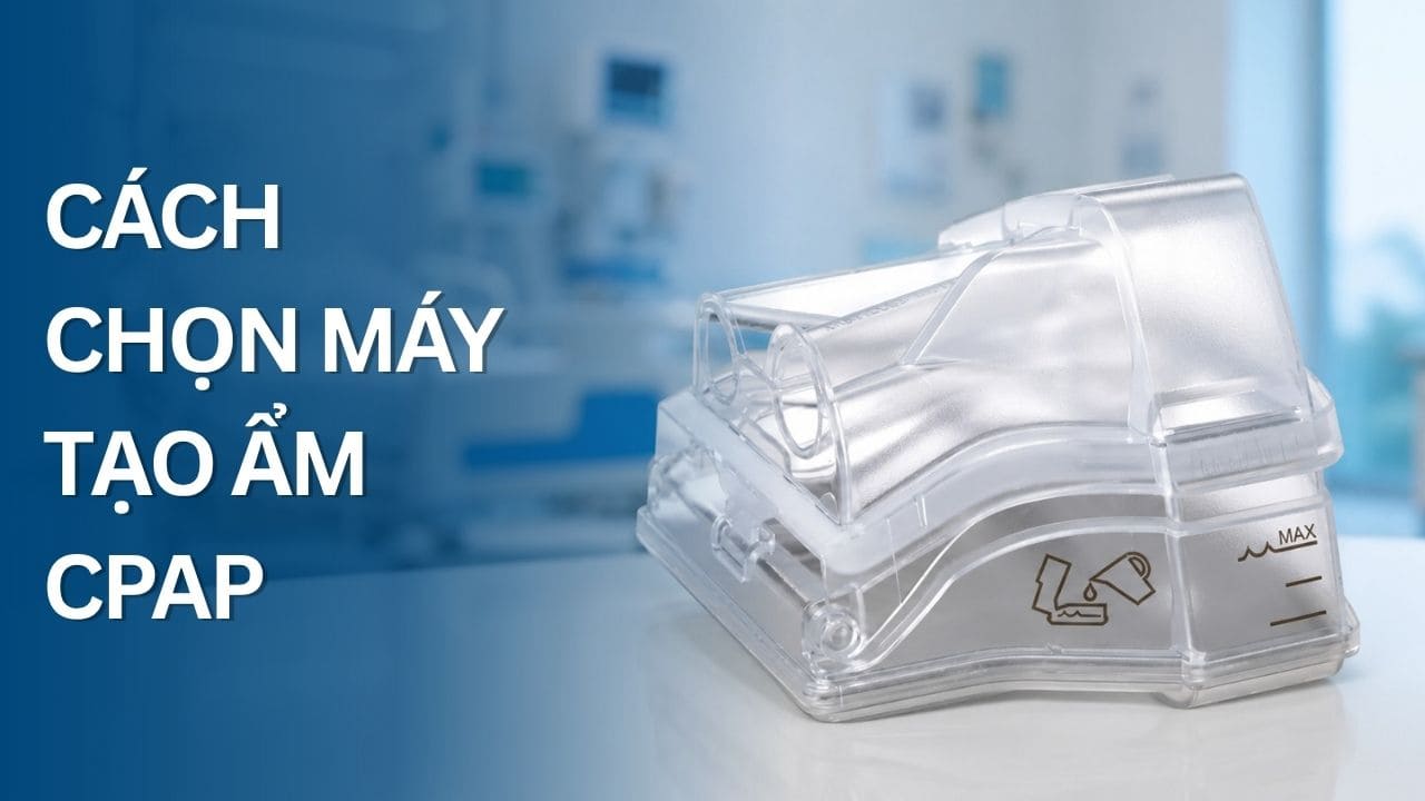 Cách chọn máy tạo ẩm CPAP