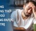 Chứng ngưng thở khi ngủ không được điều trị để lại hậu quả gì?