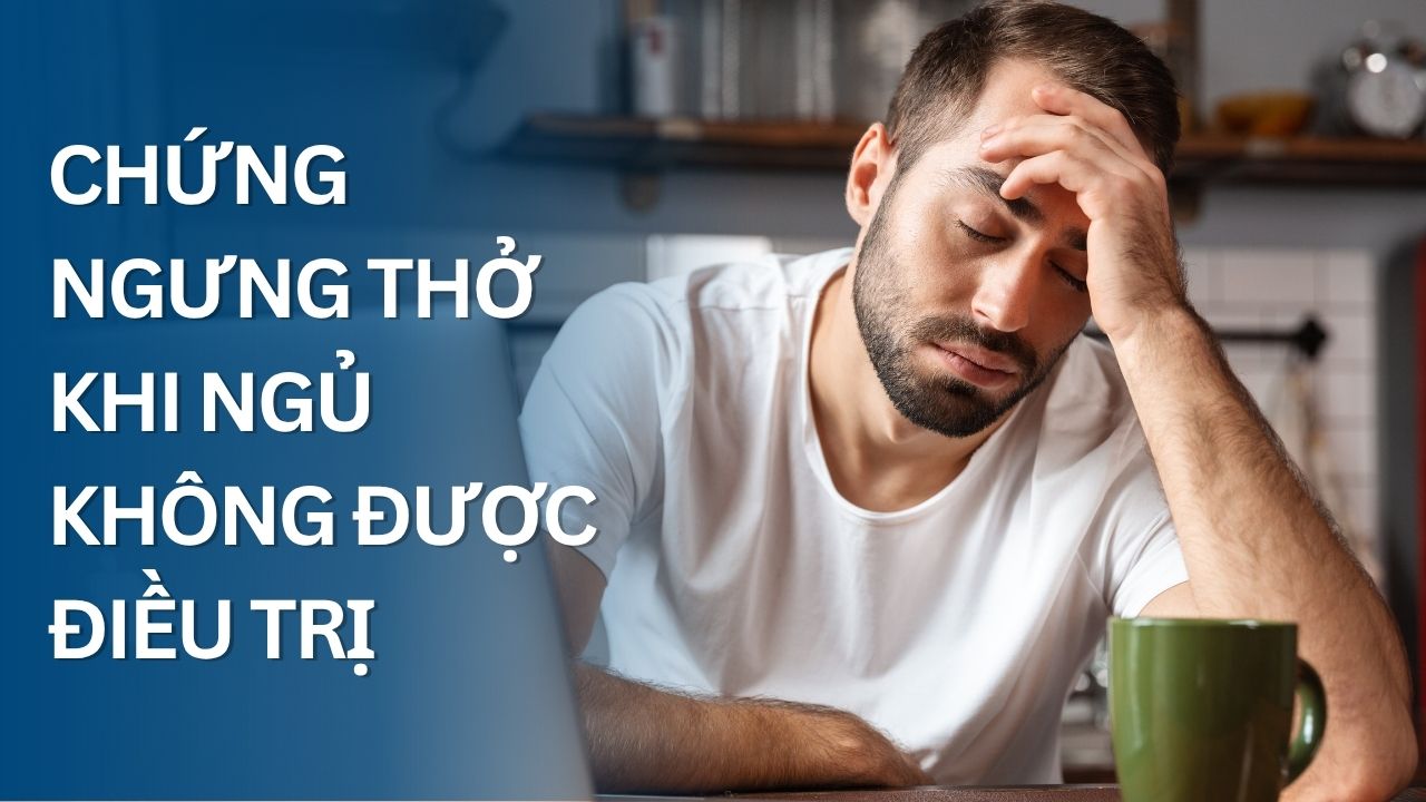 Chứng ngưng thở khi ngủ không được điều trị để lại hậu quả gì?
