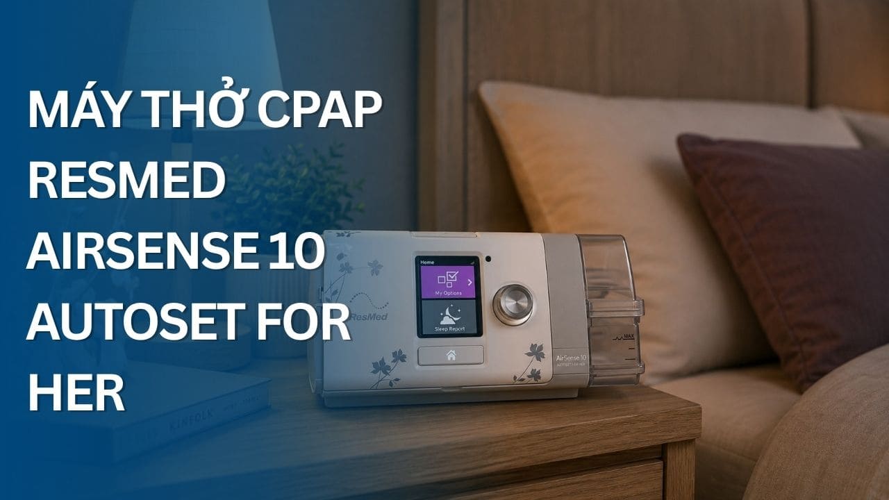Review máy thở CPAP Resmed AirSense 10 AutoSet For Her